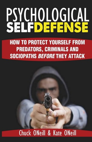 Psychological Self-Defense How To Protect Yourself From Predators, Criminals and Sociopaths Before They Attack