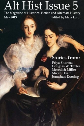 Alt Hist Issue 5 The Magazine of Historical Fiction and Alternate History