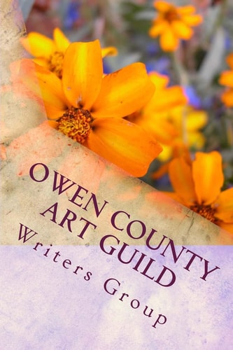 Owen County Art Guild Writers Group First Book Spring 2011