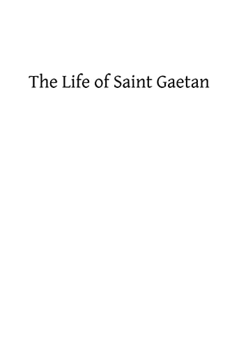 The Life of Saint Gaetan Founder of the Order of Theatins