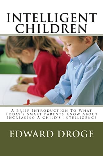 Intelligent Children A Brief Introduction To What Today's Smart Parents Know About Increasing A Child's Intelligence