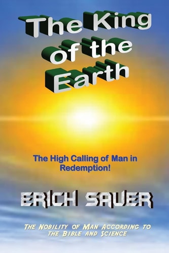 The King of the Earth The Nobility of Man According to the Bible and Science