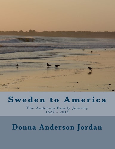Sweden to America ~ the Anderson Family Journey 1627 - 2013