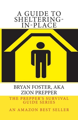 A Guide to Sheltering-In-Place Don't Be Scared, Don't Panic, Shelter-In-Place