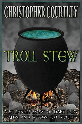 Troll Stew A Strange Brew of Dark Fairy Tales and Poems for Adults
