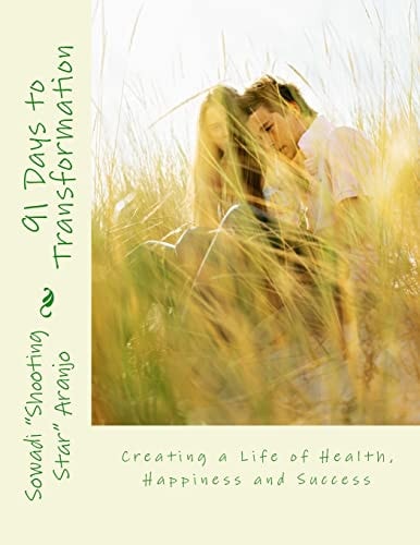 91 Days to Transformation Creating a Life of Health, Happiness and Success