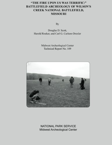 "The Fire Upon Us Was Terrific " Battlefield Archeology of Wilson's Creek National Battlefield, Missouri