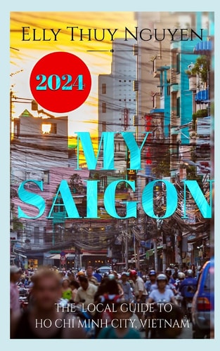 My Saigon The Local Guide to Ho Chi Minh City, Vietnam