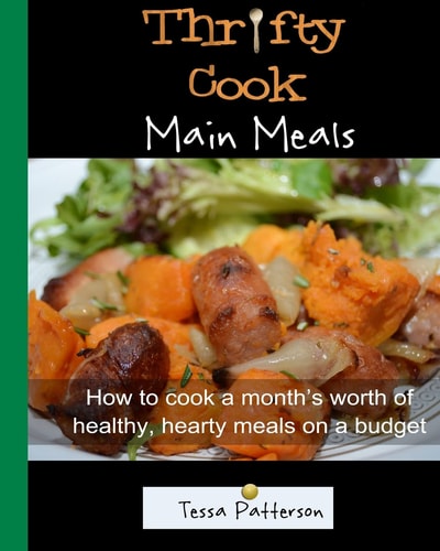 Thrifty Cook Main Meals How to Cook a Month's Worth of Healthy, Hearty Meals on a Budget