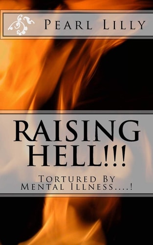 Raising Hell !!! Tortured By Mental Illness....!