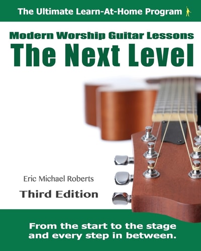 Next Level Modern Worship Guitar Lessons Third Edition Next Level Learn-At-Home Lesson Course Book for the 8 Chords100 Songs Worship Guitar Program