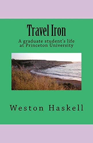 Travel Iron A Graduate Student's Life at Princeton