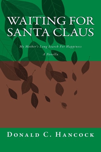 Waiting For Santa Claus My Mother's Long Search For Happiness A Novella