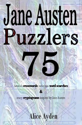 Jane Austen Puzzlers 75 Fiendish Crosswords, Nefarious Word Searches and Crazy Cryptograms Inspired by Jane Austen