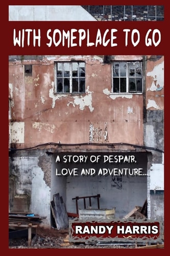 With Someplace To Go A Story of Love, Despair and Adventure