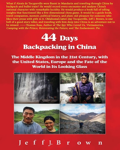 44 Days Backpacking in China The Middle Kingdom in the 21st Century, with the United States, Europe and the Fate of the World in Its Looking Glass