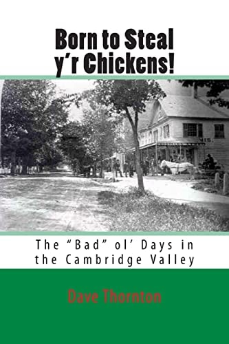 Born to Steal Y'r Chickens! The "Bad" Ol' Days in the Cambridge Valley