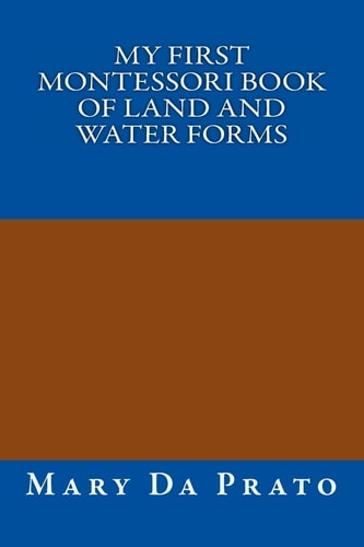 My First Montessori Book of Land and Water Forms