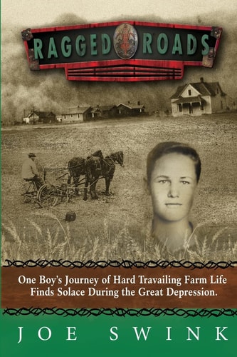 Ragged Roads One Boy's Journey of Hard Travailing Farm Life Finds Solace During the Great Depression