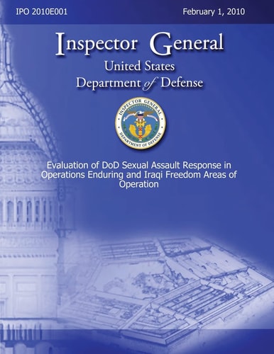 Evaluation of DoD Sexual Assault Response in Operations Enduring and Iraqi Freedom Areas of Operation