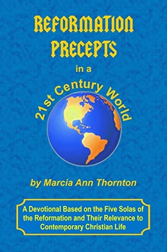 Reformation Precepts in a 21st Century World A Devotional Based on the Five Solas of the Reformation and Their Relevance to Contemporary Christian Life