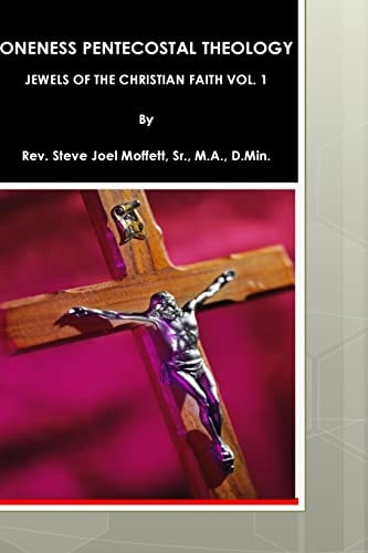 Oneness Pentecostal Theology Jewels of The Christian Faith Vol. 1