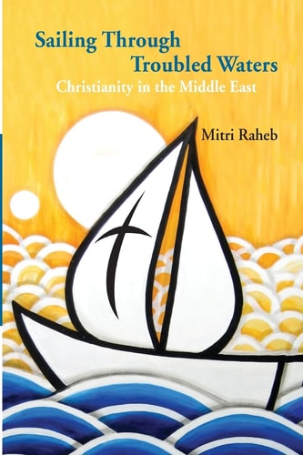 Sailing Through Troubled Waters Christianity in the Middle East
