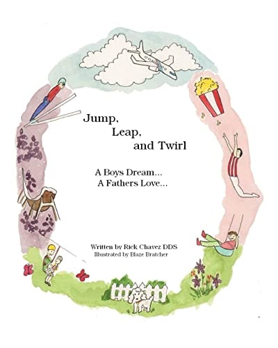 Jump, Leap, and Twirl A Boys Dream... a Fathers Love