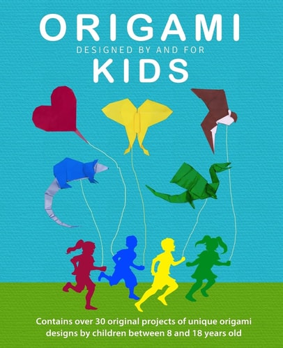 Origami Kids 32 Projects Designed by and for Kids