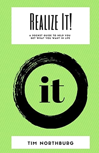 Realize It! A Pocket Guide To Help You Get What You Want In Life