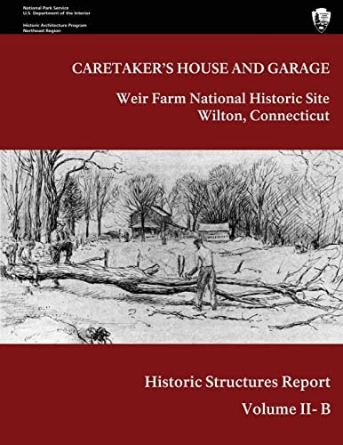 Weir Farm National Historic Site Historic Structure Report, Volume II-B Caretaker's House and Garage