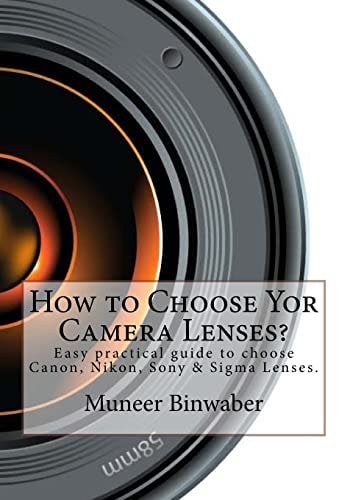 How to Choose Yor Camera Lenses? The Easy Practical Guide in Canon, Nikon, Sony and Sigma Lenses!