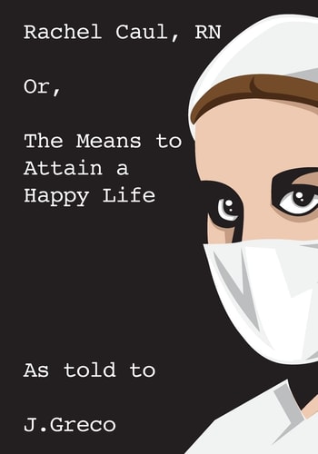 Rachel Caul, RN Or, The Means to Attain a Happy Life