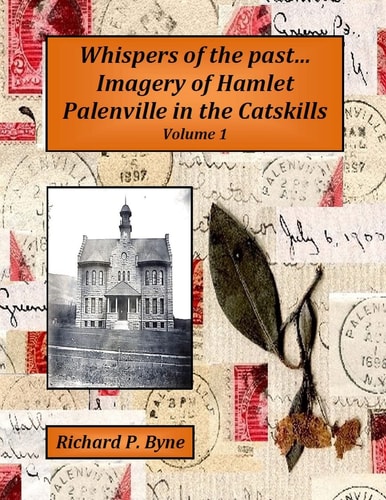 Whispers of the Past... Imagery of Hamlet Palenville in the Catskills Volume 1
