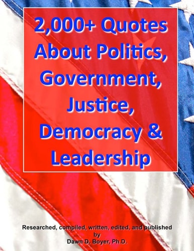 2,000+ Quotes about Politics, Government, Justice, Democracy & Leadership