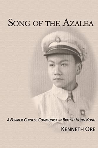 Song of the Azalea A Former Chinese Communist in British Hong Kong