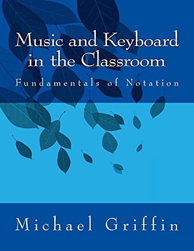 Music and Keyboard in the Classroom The Fundamentals of Notation