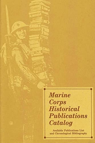 Marine Corps Historical Publications Catalog Available Publications List and Chronological Bibliography