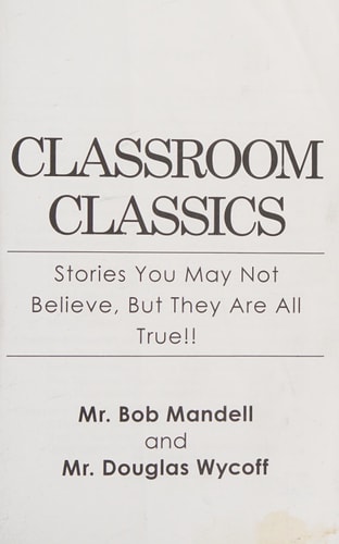 Classroom Classics Stories You May Not Believe, But They Are All True!!