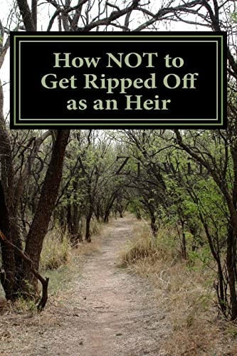 How NOT to Get Ripped Off As an Heir Avoiding Tricks and Traps That Prevent You from Getting the Money That You've Got Coming!
