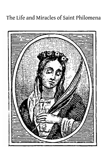 The Life and Miracles of Saint Philomena Virgin and Martyr
