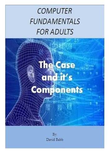 Computer Fundamentals for Adults The Case and the Components