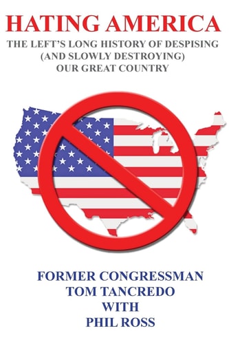 Hating America : The Left's Long History of Despising (And Slowly Destroying) Our Great Country