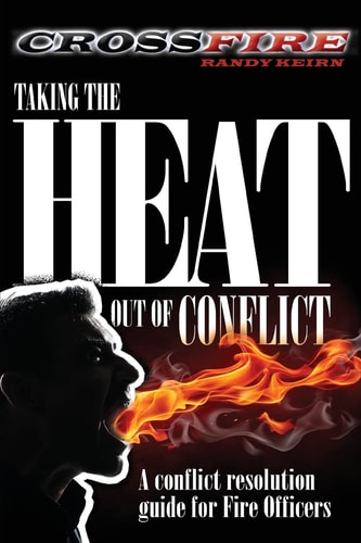 CROSSFire: Taking the Heat Out of Conflict A Conflict Resolution Guide for Fire Officers