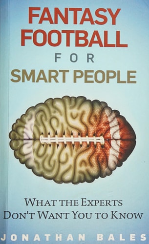 Fantasy Football for Smart People What the Experts Don't Want You to Know