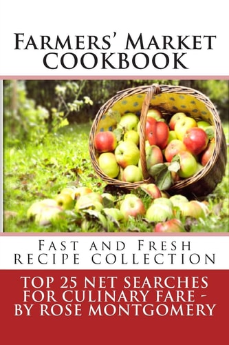 Farmers' Market Cookbook Fast and Fresh Recipe Collection