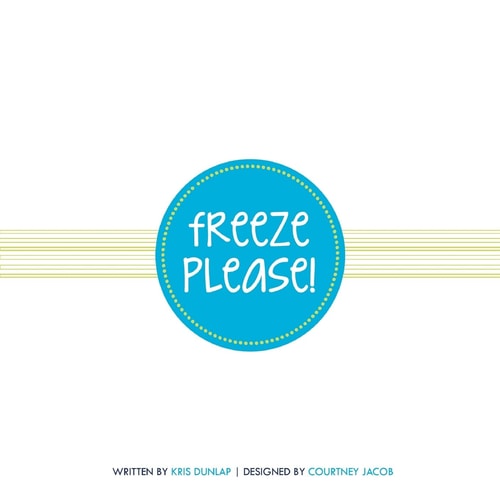 Freeze Please! Fast, Fun, Budget-Friendly Recipes and Entertaining Ideas Using Time-Saving Frozen Foods So You Can Enjoy the Party!