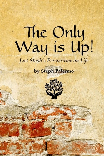 The Only Way Is Up! Just Steph's Perspective on Life