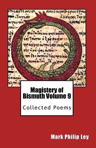 Magistery of Bismuth Volume Nine Collected Poems