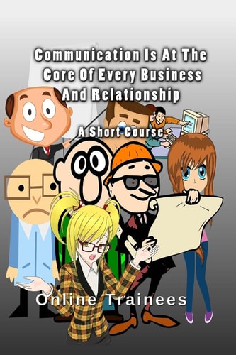 Communication Is At The Core Of Every Business And Relationship A Short Course
